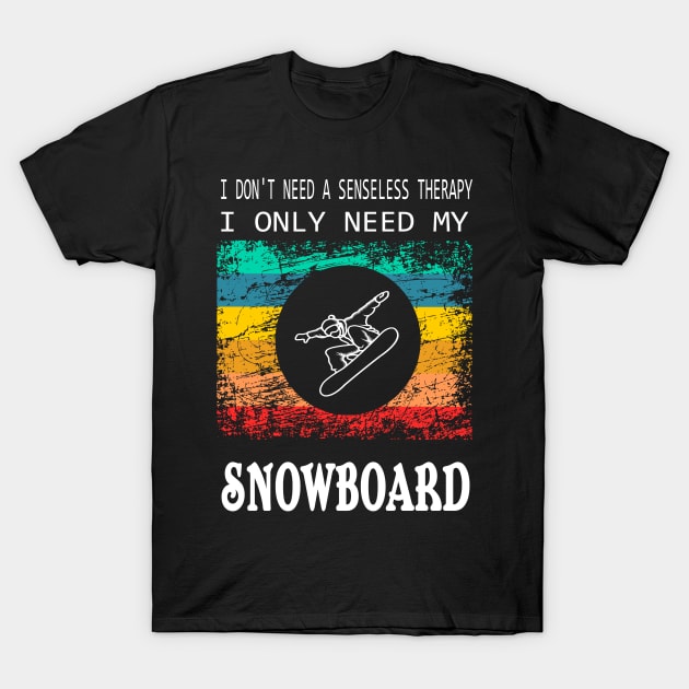 don't need a Therapy Snowboard Winter Sports Design Gift T-Shirt by Lomitasu